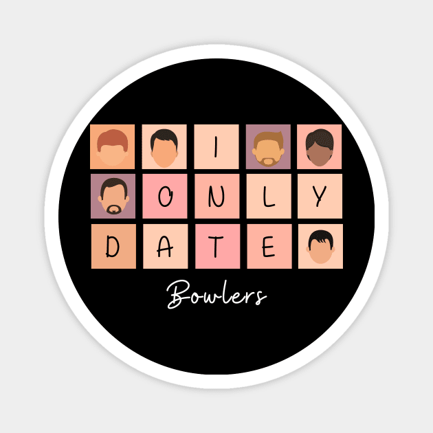 I Only Date Bowlers Magnet by fattysdesigns